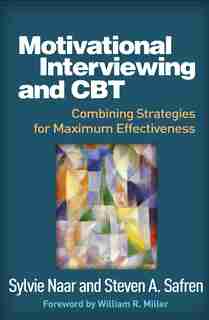 Motivational Interviewing And Cbt: Combining Strategies For Maximum Effectiveness de Sylvie Naar
