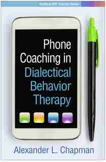 Phone Coaching In Dialectical Behavior Therapy de Alexander L. Chapman