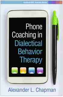 Phone Coaching In Dialectical Behavior Therapy de Alexander L. Chapman