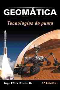 Geomática Tecnologías De Punta: 1ª Edición by Ing. Félix Pinto R.