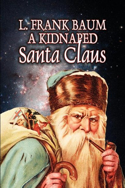 A Kidnapped Santa Claus by L. Frank Baum, Fiction, Fantasy, Fairy Tales, Folk Tales, Legends & Mythology by L. Frank Baum