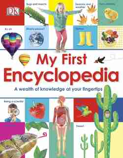 My First Encyclopedia: A Wealth Of Knowledge At Your Fingertips by Dorling Dk