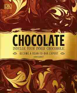 Chocolate: Indulge Your Inner Chocoholic, Become A Bean-to-bar Expert by Dom Ramsey