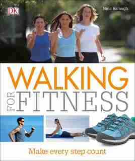 Walking For Fitness: Make Every Step Count by Nina Barough