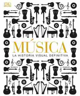 Musica: La Historia Visual Definitiva by Dk