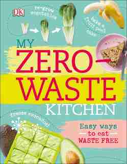 My Zero-waste Kitchen: Easy Ways To Eat Waste Free by Kate Turner