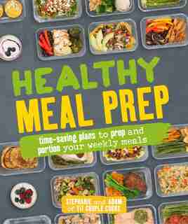 Healthy Meal Prep: Time-saving Plans To Prep And Portion Your Weekly Meals by Stephanie Tornatore