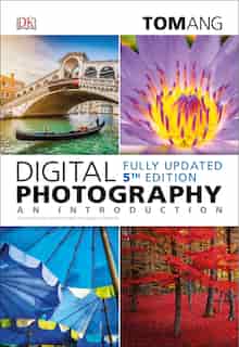 Digital Photography: An Introduction, 5th Edition: 5th Edition by Tom Ang