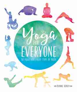 Yoga For Everyone: 50 Poses For Every Type Of Body by Dianne Bondy
