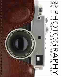 Photography: History. Art. Technique by Tom Ang