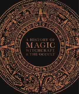 A History Of Magic, Witchcraft, And The Occult by Dk