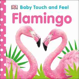 Baby Touch And Feel Flamingo by Dk
