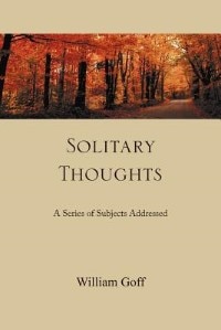 Solitary Thoughts: A Series Of Subjects Addressed by William Goff