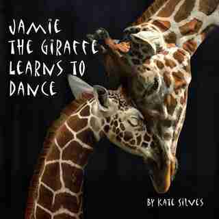 Jamie The Giraffe Learns To Dance by Kate Silves