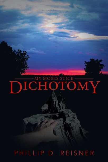 Dichotomy: My Moses Stick by Phillip D. Reisner