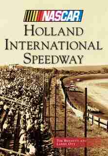 Holland International Speedway (NASCAR Library Collection) by Tim Bennett