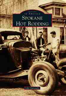 Spokane Hot Rodding by John Gunsaulis