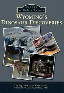 Wyoming's Dinosaur Discoveries by The Big Horn Basin Foundation