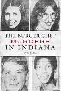 The Burger Chef Murders in Indiana by Julie Young