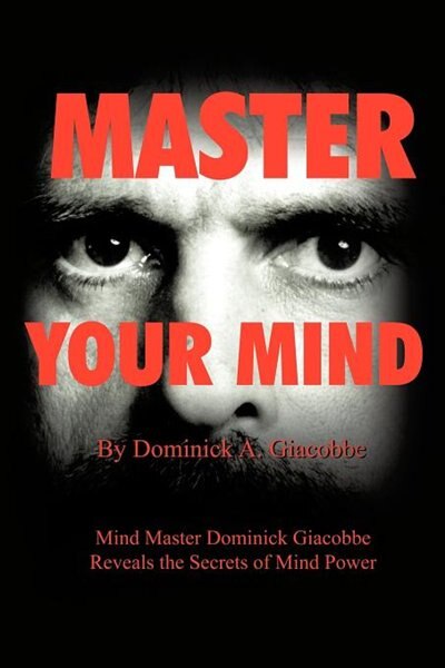 Master Your Mind Mind Master Dominick Giacobbe Reveals The Secrets Of Mind Power Book By Dominick A Giacobbe Paperback Www Chapters Indigo Ca