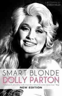 Smart Blonde: Dolly Parton: A Biography by Stephen Miller