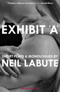 Exhibit 'a': Short Plays And Monologues by Neil Labute