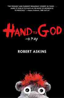 Hand To God: A New American Play by Robert Askins
