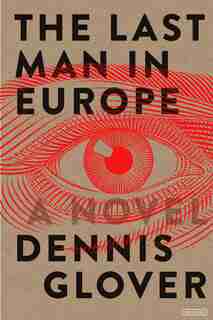 The Last Man In Europe: A Novel by Dennis Glover