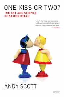 One Kiss Or Two?: The Art And Science Of Saying Hello by Andy Scott