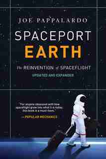Spaceport Earth: The Reinvention Of Spaceflight by Joe Pappalardo