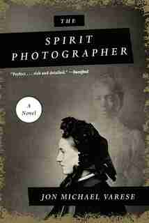Spirit Photographer: A Novel by Jonmichael Varese