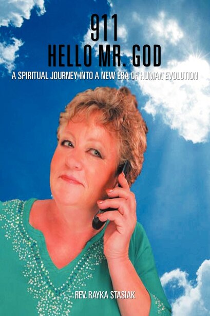 911 Hello Mr. God: A Spiritual Journey Into A New Era Of Human Evolution by Rev. Rayka Stasiak