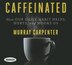 Caffeinated How Our Daily Habit Helps Hurts And Hooks Us Book By Murray Carpenter Audio Book Cd Www Chapters Indigo Ca