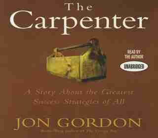 The Carpenter: A Story About The Greatest Success Strategies Of All by Jon Gordon