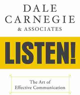 Dale Carnegie & Associates' Listen!: The Art Of Effective Communication by Dale Carnegie & Associates