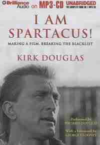 I Am Spartacus!: Making A Film, Breaking The Blacklist by Kirk Douglas