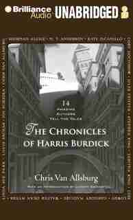 The Chronicles of Harris Burdick: Fourteen Amazing Authors Tell the Tales / With an Introduction by Lemony Snicket by Chris Allsburg