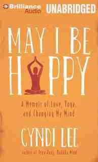May I Be Happy: A Memoir of Love, Yoga, and Changing My Mind by Cyndi Lee