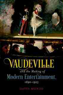 Vaudeville And The Making Of Modern Entertainment, 1890-1925 by David Monod