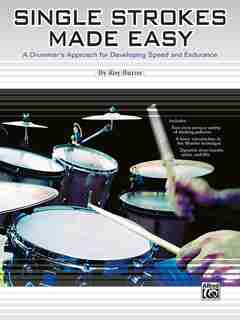 Single Strokes Made Easy: A Practical Approach For Developing Speed And Endurance by Roy Burns