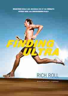Finding Ultra: Rejecting Middle Age, Becoming One Of The World's Fittest Men, And Discovering Myself by Rich Roll
