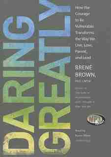 Daring Greatly (mp3-cd): How The Courage To Be Vulnerable Transforms The Way We Live, Love, Parent, And Lead by Brené Brown