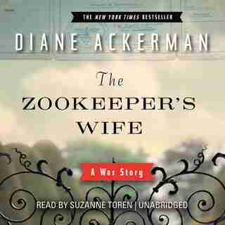The Zookeeper's Wife: A War Story by Diane Ackerman
