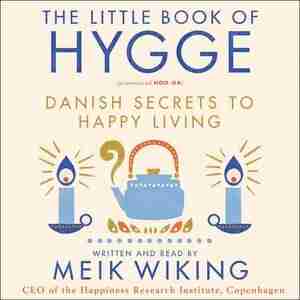 The Little Book Of Hygge: Danish Secrets To Happy Living by Meik Wiking
