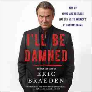 I'll Be Damned: How My Young And Restless Life Led Me To America's #1 Daytime Drama by Eric Braeden