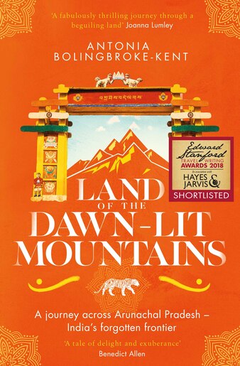 Land of the Dawn-lit Mountains: Shortlisted for the 2018 Edward Stanford Travel Writing Award by Antonia Bolingbroke-Kent