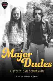 Major Dudes: A Steely Dan Companion by Barney Hoskyns