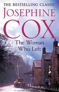 The Woman Who Left: Jealousy Is A Force To Be Reckoned With? by Josephine Cox