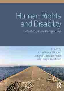 Human Rights And Disability: Interdisciplinary Perspectives by John-Stewart Gordon