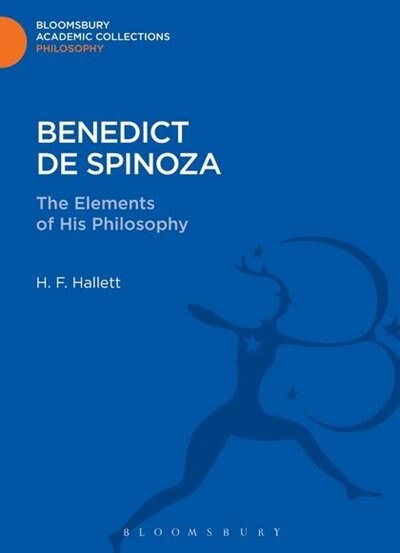 Benedict de Spinoza: The Elements of His Philosophy by H. F. Hallett